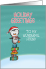 Holiday Greetings to my wonderful Friend - Penguin Holiday Card