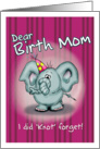 Birth Mom Birthday Elephant - I did knot forget! card