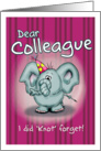 Dear Colleague Elephant - I did knot forget! card