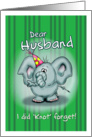 Dear Husband Elephant - I did knot forget! card