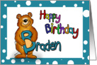 Happy Birthday Braden - B stand for Braden and Bear! card