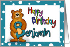 Happy Birthday Benjamin - B stand for Benjamin and Bear! card