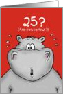 25th Birthday - Humorous, Surprised, Cartoon - Hippo card