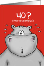 40th Birthday - Humorous, Surprised, Cartoon - Hippo card