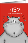 45th Birthday - Humorous, Surprised, Cartoon - Hippo card