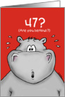 47th Birthday - Humorous, Surprised, Cartoon - Hippo card