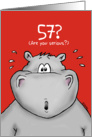 57th Birthday - Humorous, Surprised, Cartoon - Hippo card