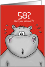 58th Birthday - Humorous, Surprised, Cartoon - Hippo card