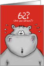 62nd Birthday - Humorous, Surprised, Cartoon - Hippo card