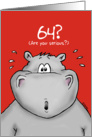 64th Birthday - Humorous, Surprised, Cartoon - Hippo card