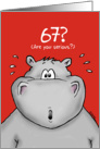 67th Birthday - Humorous, Surprised, Cartoon - Hippo card