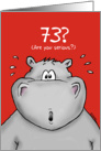 73rd Birthday - Humorous, Surprised, Cartoon - Hippo card