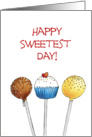 Happy Sweetest Day - Three Cake Pops on Sticks card