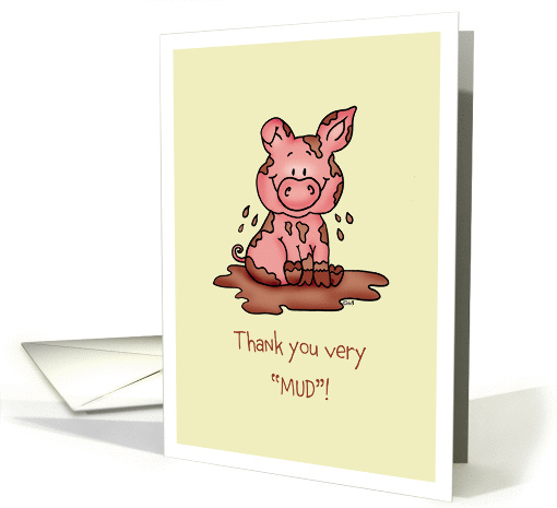 Thank you very mud! Cute Thank you card with a piglet in the mud. card