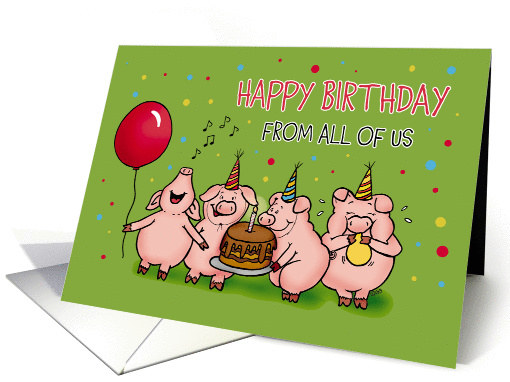 Happy Birthday from all of us - Pig out on your Birthday... (1271828)