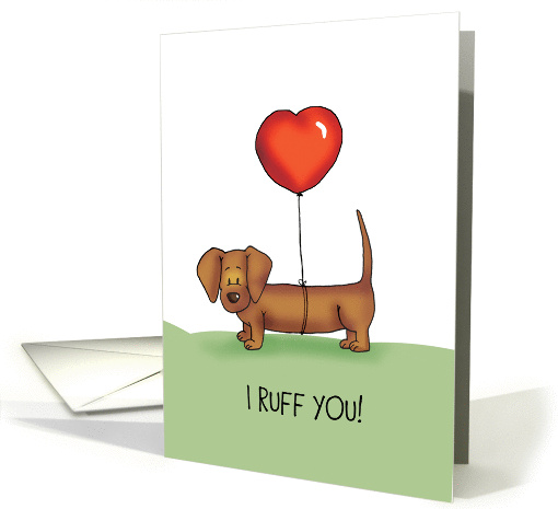 I ruff you! Dachshund Card for someone you love card (1351698)