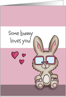 Some bunny loves you - Cute Valentine’s Day Card