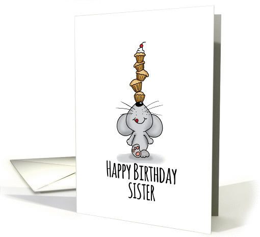 Happy Birthday Sister - Cute Mouse is balancing cupcakes card