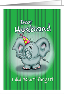 Dear Husband Elephant - I did knot forget! card