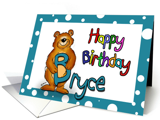 Happy Birthday Bryce - B stand for Bryce and Bear! card (845589)