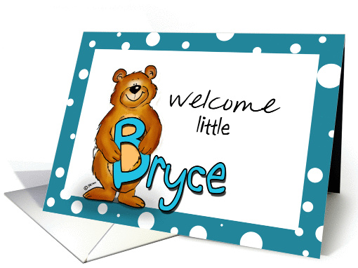 Welcome Baby Bryce - B stand for Bryce and Bear! Birth... (845592)
