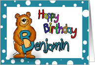 Happy Birthday Benjamin - B stand for Benjamin and Bear! card