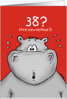 38th Birthday - Humorous, Surprised, Cartoon - Hippo card