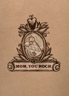 Mom, you rock -...