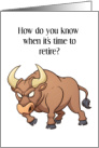 Tired of all the Bull Retirement humor card