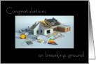 Congratulations Breaking Ground, Building Home card