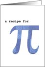 A Humorous Pi Recipe for National (World) Pi Day - March 14 card