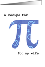 National Pi Day for Wife Humorous Pi Recipe March 14 card