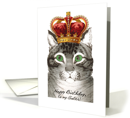 Birthday for Sister, Sis, Cat wears Fancy Crown, Good to be Queen card