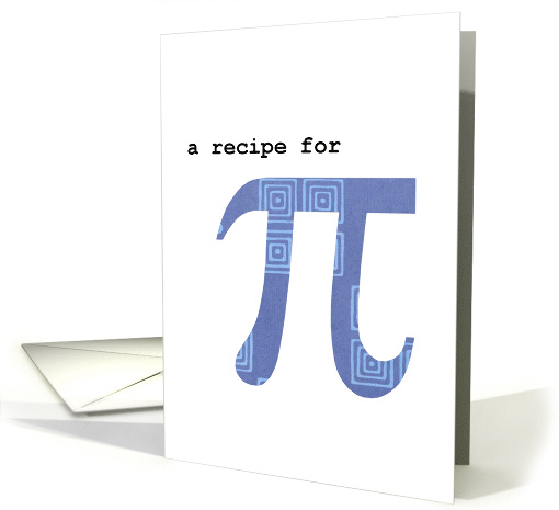 A Humorous Pi Recipe for National (World) Pi Day - March 14 card