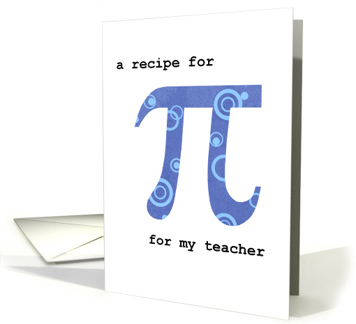 For Teacher on Pi Day with Funny Pi Recipe card (910939)