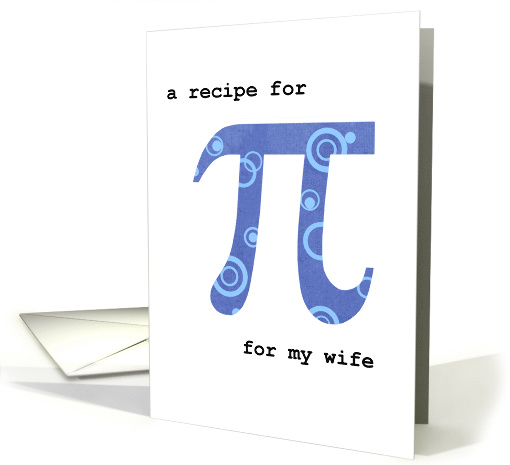 National Pi Day for Wife Humorous Pi Recipe March 14 card (910944)