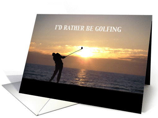 I'd Rather Be Golfing card (933799)