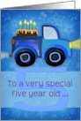 Happy 5th Birthday to a Very Special Five Year Old with Truck & Cake card