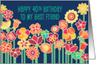 Happy 40th Birthday to My Best Friend, colorful flower illustration card