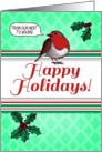 Happy Holidays, from our home to yours, Christmas robin, holly berries card