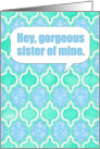 Happy Birthday, gorgeous sister, moroccan aqua, mint & blue pattern card