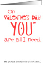 On Valentine’s Day, YOU are all I need (PLUS chocolate!) card
