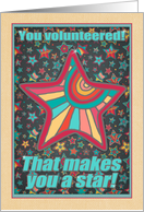 You volunteered! That makes you a star! Thanks for volunteering. card