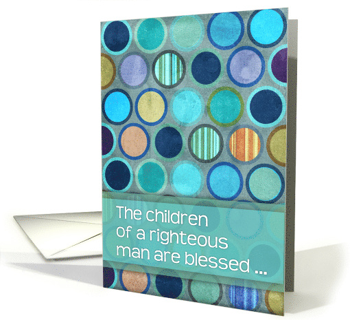 Happy Father's Day The Children of a Righteous Man Are Blessed card