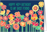 Happy 40th Birthday to My Best Friend, colorful flower illustration card