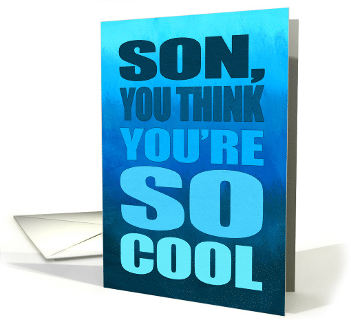 Happy Birthday for Son Humor You Think You're So Cool Typography card