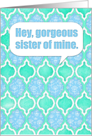 Happy Birthday, gorgeous sister, moroccan aqua, mint & blue pattern card