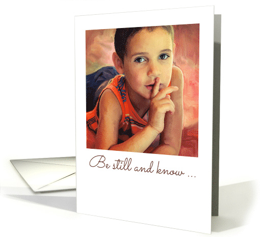 Christian Encouragement Be Still and Know with Painting of a Boy card