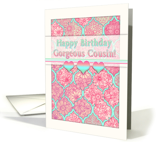 Happy Birthday to My Gorgeous Cousin with Pink Moroccan Floral card