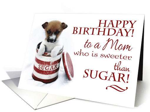 Happy Birthday to a Mom Who is Sweeter than Sugar with Cute Puppy card